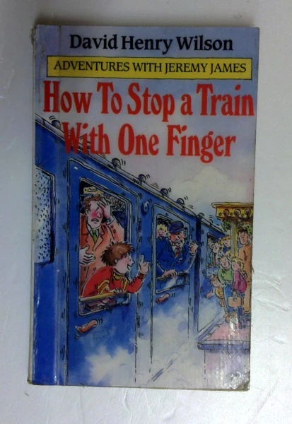 David Henry Wilson / How to Stop a Train with One Finger (Adventures with Jeremy James S.) (Older Edition Small Paperback) (1)