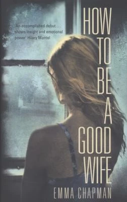 Emma Chapman / How To Be A Good Wife (Hardback)