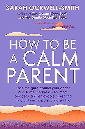 Sarah Ockwell-Smith / How to Be a Calm Parent (Large Paperback)
