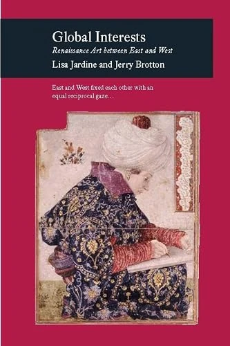 Lisa Jardine / Global Interests - Renaissance Art Between East and West (Large Paperback)