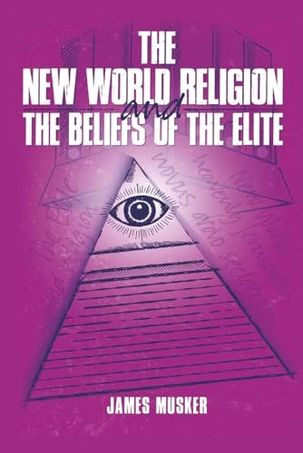 James Musker / The New World Religion And The Beliefs Of The Elite (Large Paperback)