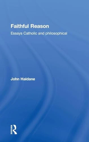 John Haldane / Faithful Reason (Large Paperback)