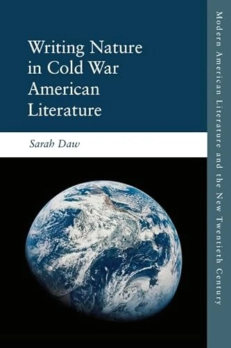 Sarah Daw / Writing Nature in Cold War American Literature (Large Paperback)