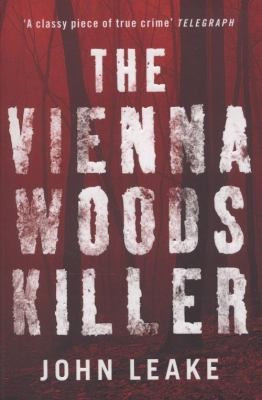 John Leake / The Vienna Woods Killer