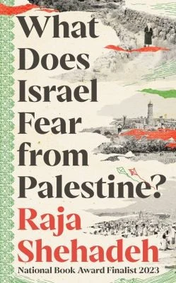 Raja Shehadeh / What Does Israel Fear from Palestine?