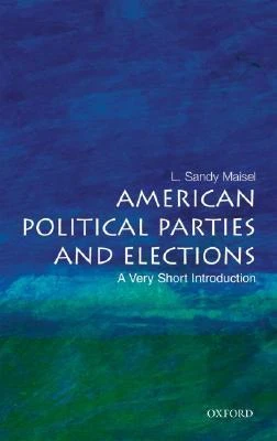 L. Sandy Maisel / American Political Parties and Elections: A Very Short Introduction