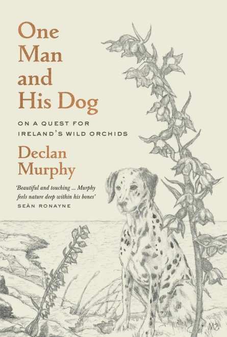 Declan Murphy - One Man and His Dog : On a Quest for Ireland’s Wild Orchids- BRAND NEW