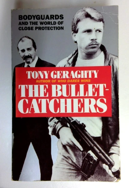 Tony Geraghty / The Bullet Catchers: Bodyguards and the World of Close Protections (Older Edition Small Paperback)