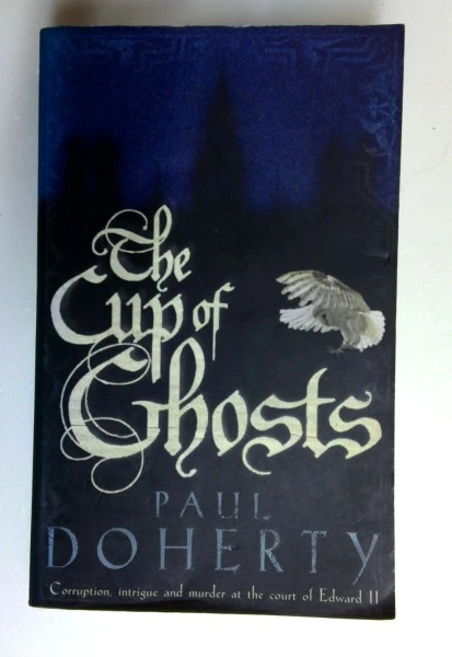 Paul Doherty / The Cup of Ghosts (Mathilde of Westminster Trilogy, Book 1): Corruption, Intrigue and Murder in the Court of Edward Ii (Older Edition Small Paperback)