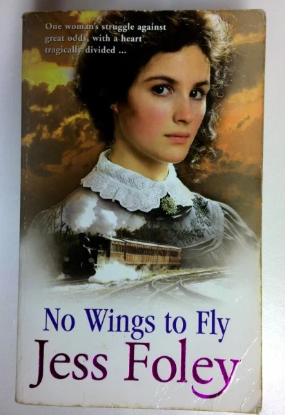 Jess Foley / No Wings to Fly: A Powerful Saga of Passion and Pain Set in the Heart of Rural England (Older Edition Small Paperback)
