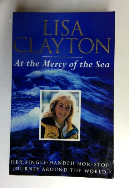 Lisa Clayton / At the Mercy of the Sea: Her Single-Handed Non-Stop Journey Around the World (Older Edition Small Paperback)