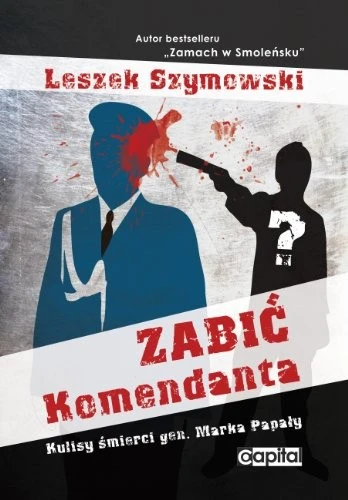 Leszek Szymowski / Zabic Komendanta (Large Paperback)
