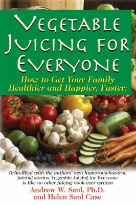Helen S. Case / Juicing For Everyone How To Get Your Family Healthier And Happier Faster (Large Paperback)