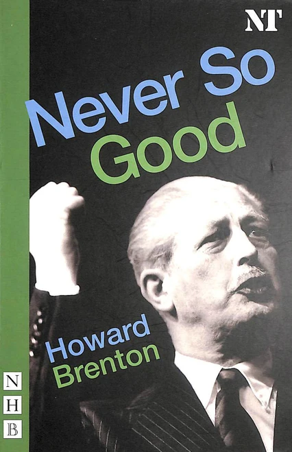 Howard Brenton / Never So Good