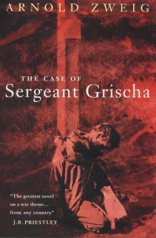 Arnold Zweig / The Case of Sergeant Grischa