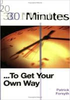 Patrick Forsyth / 30 Minutes to Get Your Own Way