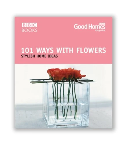 Good Homes Magazine / Good Homes 101 Ways With Flowers