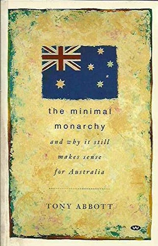 Tony Abbott / The Minimal Monarchy