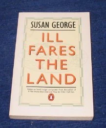Susan George / Ill Fares the Land;Essays On Food, Hunger And Power
