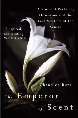 Chandler Burr / The Emperor Of Scent
