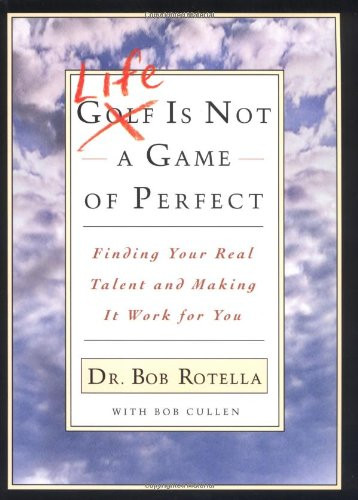 Bob Rotella / Life is Not a Game of Perfect (Hardback)