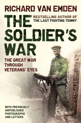 Richard Van Emden / The Soldiers' War - The Great War Through Veterans' Eyes (Hardback)
