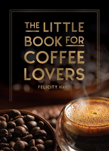 Felicity Hart / The Little Book for Coffee Lovers (Hardback)