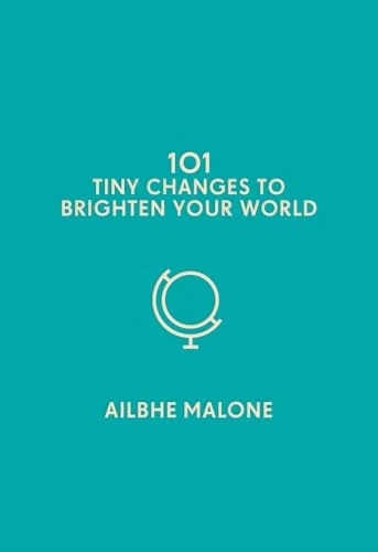 Ailbhe Malone / 101 Tiny Changes to Brighten Your World (Hardback)