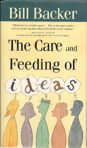 B. Backer / The Care and Feeding of Ideas (Hardback)