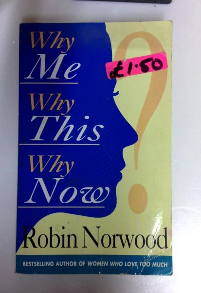 Robin Norwood / Why Me, Why This, Why Now? a Guide to Answering Lifes Toughest Q (Older Edition Small Paperback)