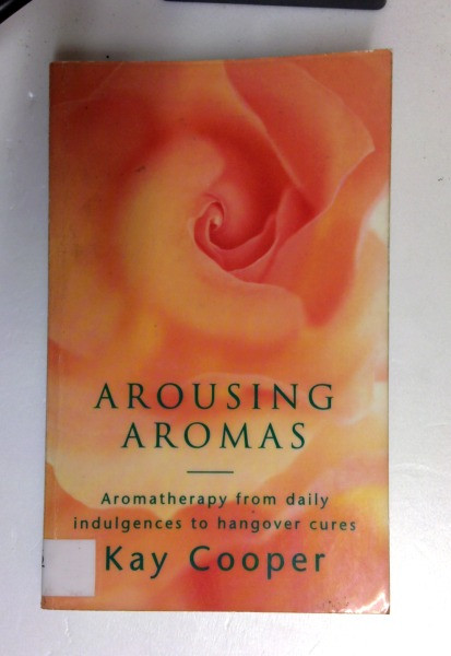 Kay Cooper / Arousing Aromas: Aromatherapy from Daily Indulgences to Hangover Cures (the Feel Good Factor) (Older Edition Small Paperback)