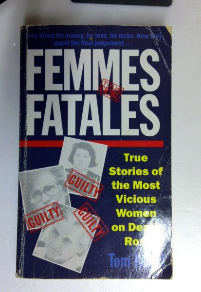 Tom Kuncl / Femme Fatales: True Stories of the Most Vicious Women on Death Row (Older Edition Small Paperback)