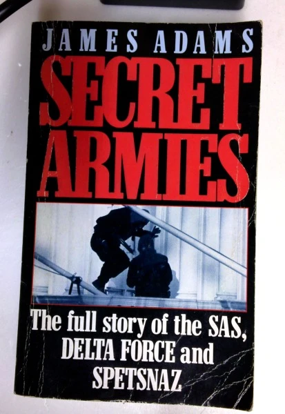 James Adams / Secret Armies: The Full Story of the S.a.s., Delta Force and Spetsnaz (Older Edition Small Paperback)
