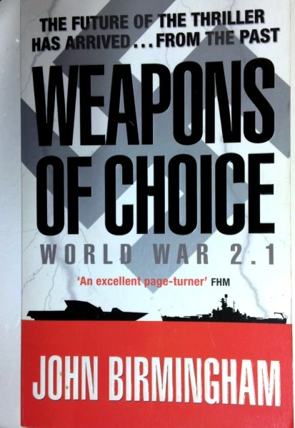 John Birmingham / Weapons of Choice: World War 2.1 - Alternative History Science Fiction (Older Edition Small Paperback)