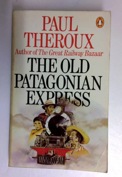 Paul Theroux / The Old Patagonian Express: By Train Through the Americas (Vintage Paperback)