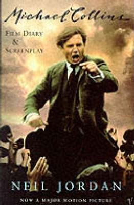 Neil Jordan / Michael Collins: Film Diary and Screenplay