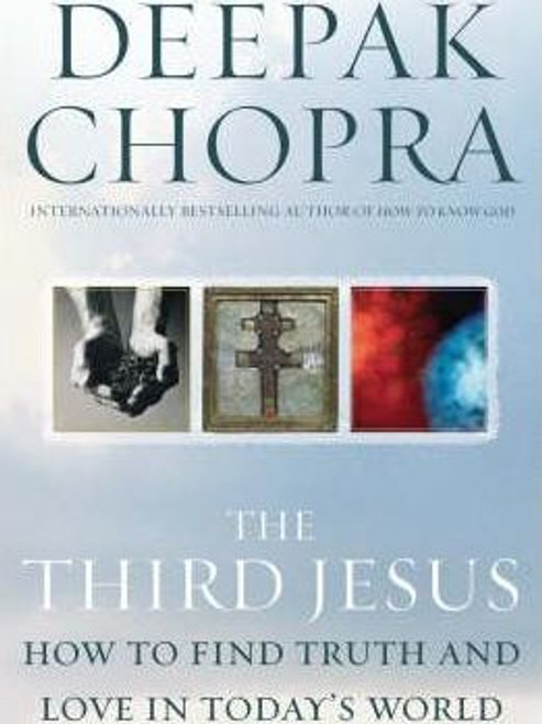 Deepak Chopra / The Third Jesus : How to Find Truth and Love in Today's World (Large Paperback)
