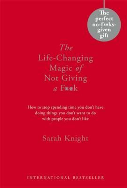 Sarah Knight / The Life-Changing Magic of Not Giving a Fuck (Hardback) Sarah Knight / The Life-Changing Magic of Not Giving a Fuck (Hardback)