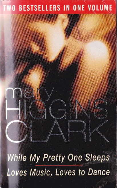 Mary Higgins Clark / (2 novels) While My Pretty One Sleeps & Loves Music, Loves to Dance