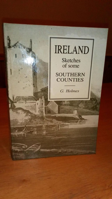 George Holmes  - Sketches of Some Southern Counties Ireland, 1797- HB facsimile 1987