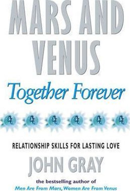 John Gray / Mars And Venus Together Forever : Relationship Skills for Lasting Love John Gray / Mars And Venus Together Forever : Relationship Skills for Lasting Love