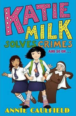 Annie Caulfield / Katie Milk Solves Crimes and so on