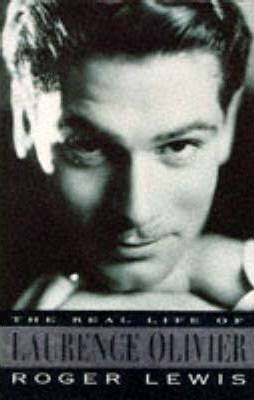 Roger Lewis / The Real Life of Laurence Olivier (Hardback)