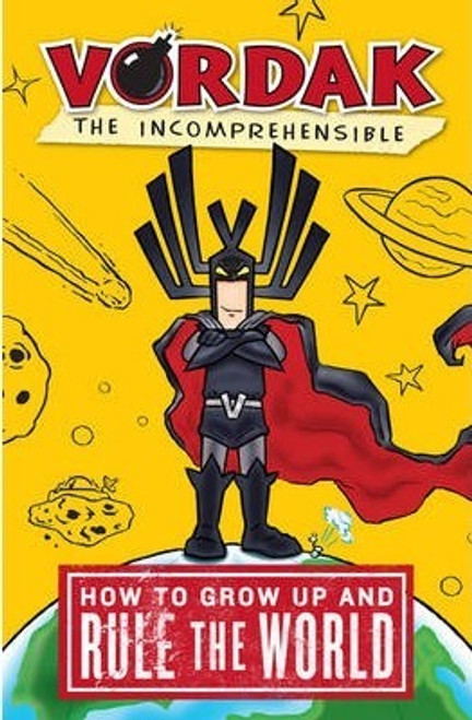 Vordak the Incomprehensible : How to Grow Up and Rule the World
