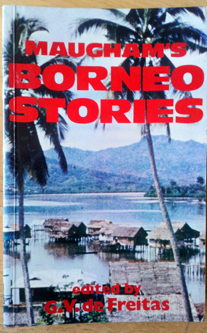 Somerset Maugham- Borneo Stories - PB - Edited by G.V de Freitas - 1988