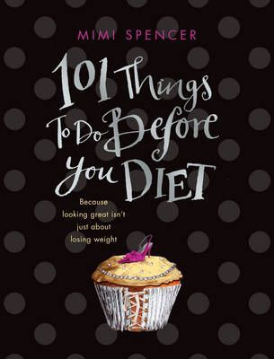 Mimi Spencer / 101 Things to Do Before You Diet (Hardback)