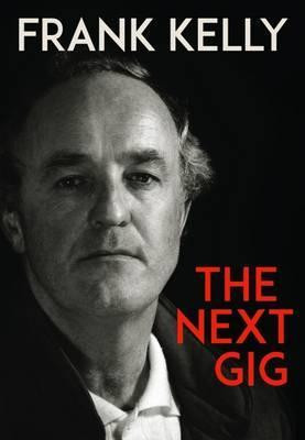 Frank Kelly / The Next Gig (Hardback)