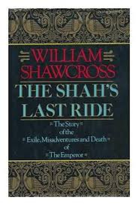 William Shawcross / The Shah's Last Ride (Hardback)