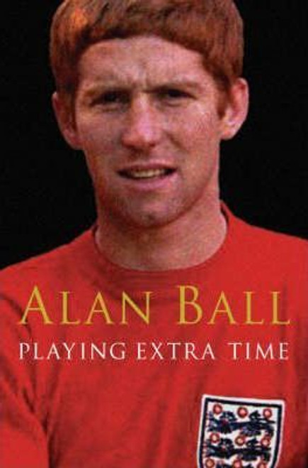 Alan Ball / Playing Extra Time Alan Ball / Playing Extra Time