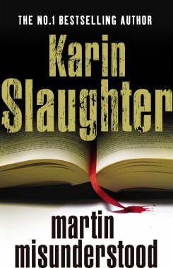 Karin Slaughter / Martin Misunderstood